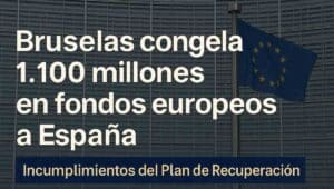 Bruselas congela 1.100 millones en fondos europeos a España